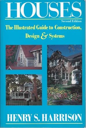 houses the illustrated guide to construction design and systems 2nd edition henry s. harrison 0793103320,