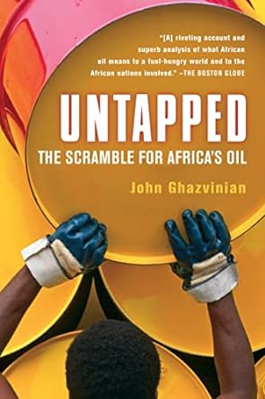untapped the scramble for africas oil 1st edition john ghazvinian 0156033720, 978-0156033725