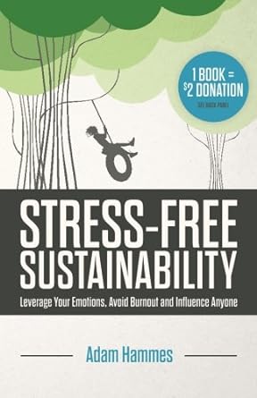 stress free sustainability leverage your emotions avoid burnout and influence anyone 2nd edition adam hammes