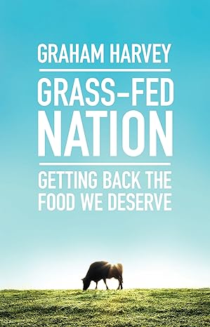 grass fed nation getting back the food we deserve 1st edition graham harvey 178578076x, 978-1785780769