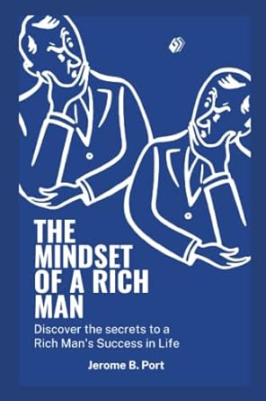 the mindset of a rich man discover the secrets to a rich man in life 1st edition jerome port 979-8367401882