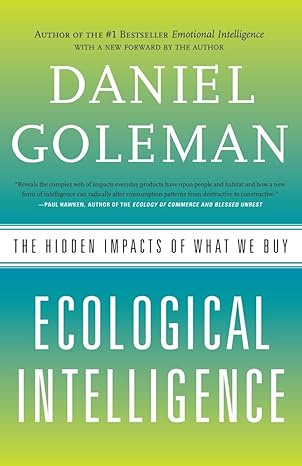 ecological intelligence the hidden impacts of what we buy 1st edition daniel goleman 0385527837,