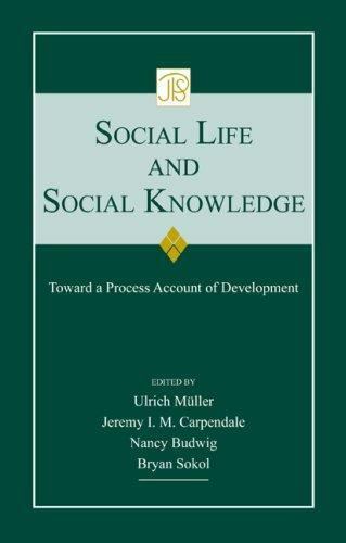 jean piaget symposia ser social life and social knowledge toward a process account of development by nancy