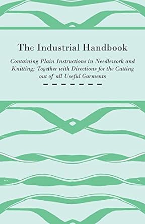 the industrial handbook containing plain instructions in needlework and knitting together with directions for