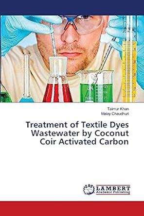 treatment of textile dyes wastewater by coconut coir activated carbon 1st edition taimur khan ,malay