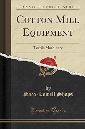 cotton mill equipment textile machinery 1st edition saco-lowell shops 1330493036, 978-1330493038