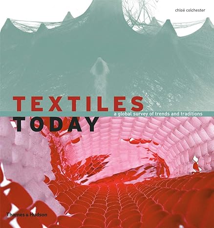 textiles today a global survey of trends and traditions 1st edition chloe colchester 0500288038,