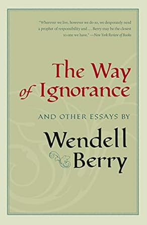 the way of ignorance and other essays 1st edition wendell berry 1593761198, 978-1593761196