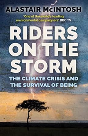 riders on the storm the climate crisis and the survival of being 1st edition alastair mcintosh 1780276397,
