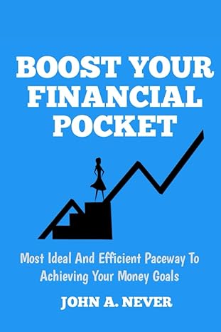 boost your financial pocket most ideal and efficient wat to achieving your money goals 1st edition john a.