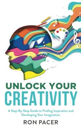 unlock your creativity a step by step guide to finding inspiration and developing your imagination 1st