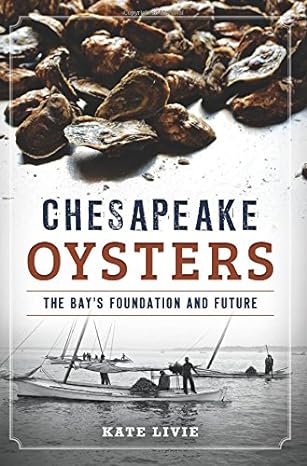 chesapeake oysters the bay s foundation and future 1st edition kate livie 162619825x, 978-1626198258