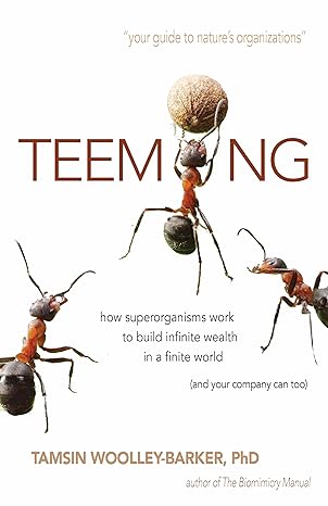 teem ng how superorganisms work to build infinite wealth in a finite world 1st edition tamsin woolley-barker
