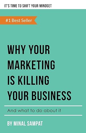 why your marketing is killing your business and what to do about it 1st edition minal sampat 1734249803,