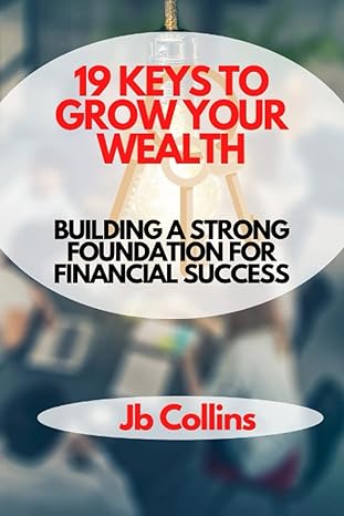 19 Keys To Grow Your Wealth Building A Strong Foundation For Financial Success