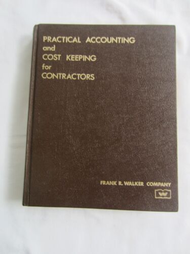 practical accounting and cost keeping for contractors 1st edition frank r. walker co.