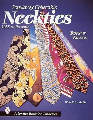 popular and collectible neckties 1955 to the present 1st edition roseann ettinger 0764305166, 978-0764305160