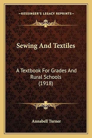 sewing and textiles a textbook for grades and rural schools 1918 1st edition annabell turner 1164125524,