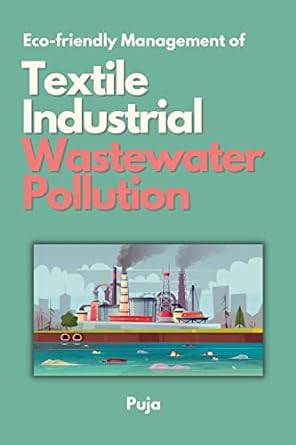 eco friendly management of textile industrial wastewater pollution 1st edition puja 2081160358, 978-2081160354