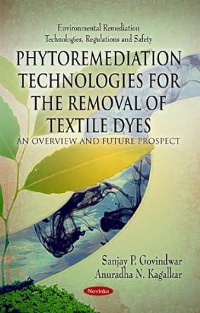 phytoremediation technologies for the removal of textile dyes an overview and future prospect 1st edition