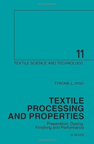 textile processing and properties preparation dyeing finishing and performance 1st edition t.l. vigo