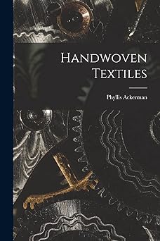 handwoven textiles 1st edition phyllis ackerman 1014750970, 978-1014750976