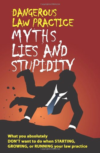dangerous law practice myths lies and stupidity 1st edition judd kessler, gunter enz, michael quade, lawrence