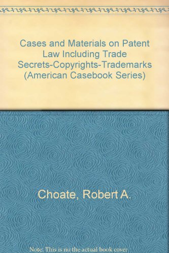 cases and materials on patent law including trade secrets copyrights trademarks 3rd edition robert a choate ,