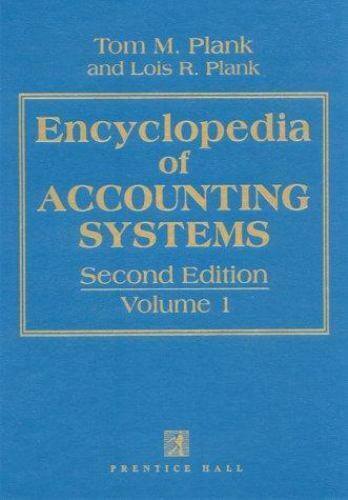 encyclopedia of accounting systems volume 1 2nd edition tom m. plank, lois r. plank 0132768178, 9780132768177