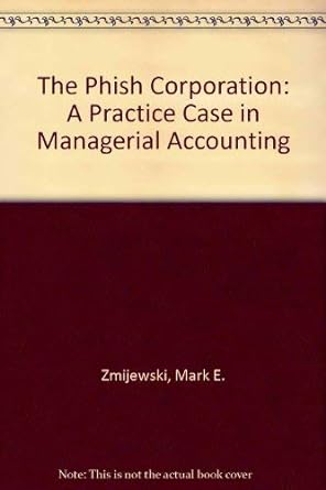 the phish corporation a practice case in managerial accounting 1st edition mark e. zmijewski 0070165432,
