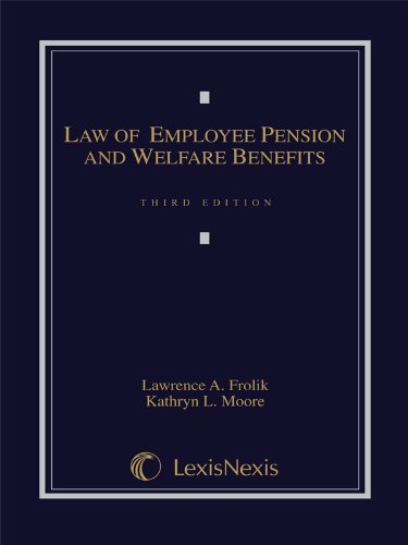 the law of employee pension and welfare benefits 3rd edition lawrence a. frolik, kathryn l. moore 0769852807,