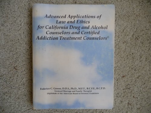 advanced applications of law and ethics for california drug and alcohol counselors and certified addiction