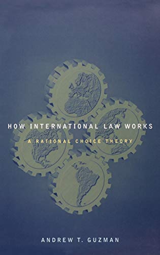 how international law works a rational choice theory 1st edition andrew t guzman 0195305566, 9780195305562