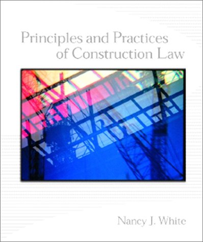 principles and practices of construction law 1st edition nancy j white 0130325767, 9780130325761