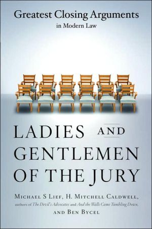 ladies and gentlemen of the jury greatest closing arguments in modern law  michael s lief , ben bycel , h