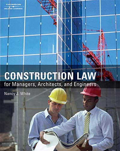 construction law for managers architects and engineers 1st edition nancy j white 141804847x, 9781418048471