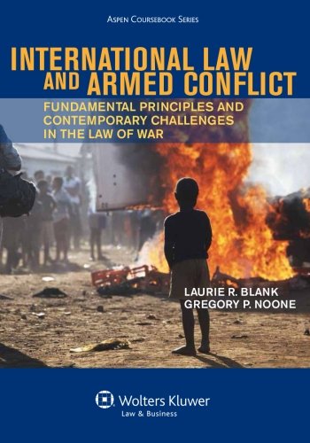 international law and armed conflict fundamental principles and contemporary challenges in the law of war 1st