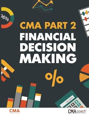 cma part 2 financial decision making 1st edition nathan liao 1545046867, 978-1545046869