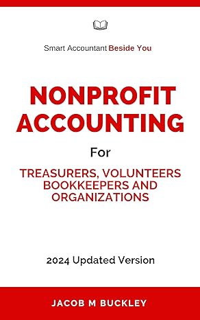 nonprofit accounting for treasurers volunteers bookkeepers and organizations 1st edition jacob buckley