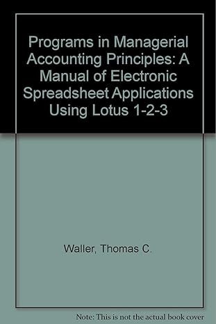 programs in managerial accounting principles a manual of electronic spreadsheet applications using lotus 1 2