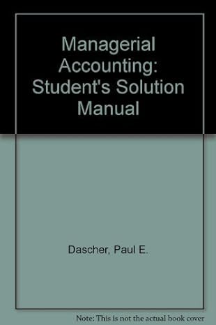 managerial accounting students solution manual 12th edition paul e. dascher, jerry r. strawser, robert h.