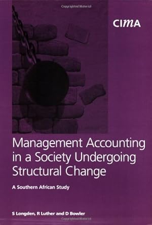 managment accounting in a society undergoing structural change loc362 1st edition s. longden, r. luther, d.