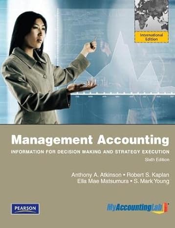 management accounting information for decision making and strategy execution 6th edition anthony a. atkinson
