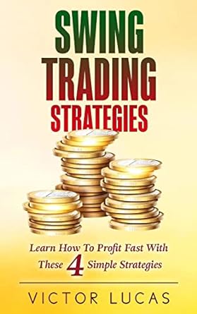 swing trading strategies learn how to profit fast with these 4 simple strategies 1st edition victor lucas