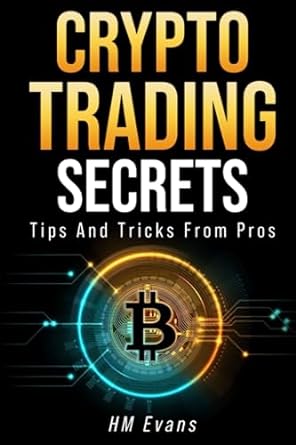 crypto trading secrets tips and tricks from pros 1st edition hm evans 979-8397208987