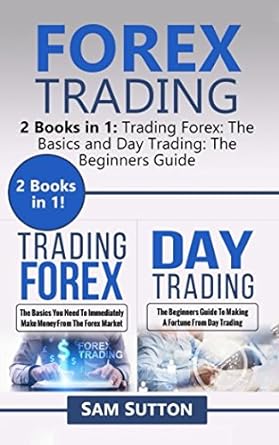forex trading 2 books in 1 trading forex the basics and day trading the beginners guide 1st edition sam