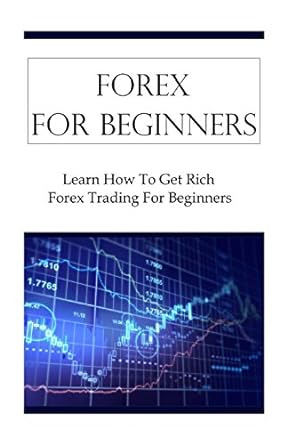 forex for beginners learn how to get rich forex trading for beginners 1st edition terrence johnson