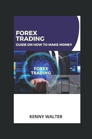 forex trading guide on how to make money 1st edition kenny walter 979-8487641915