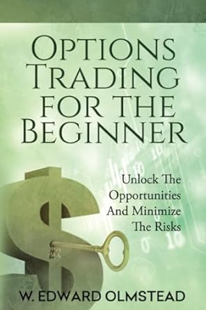 options trading for the beginner a concise guide to start trading options 1st edition w edward olmstead