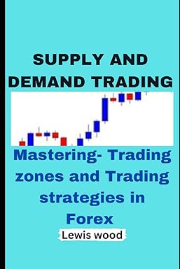 supply and demand trading mastering trading zones and trading strategies in forex 1st edition lewis wood